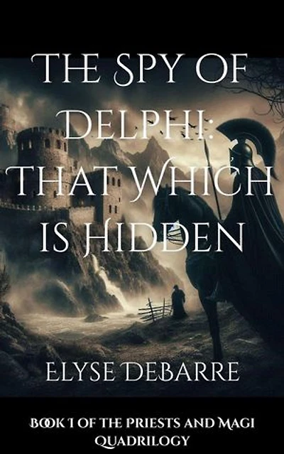 The Spy of Delphi: That Which is Hidden: Priests and Magi, #1