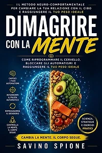 Dimagrire con la mente: Il metodo per spegnere la fame nervosa e trasformare il corpo partendo dal cervello