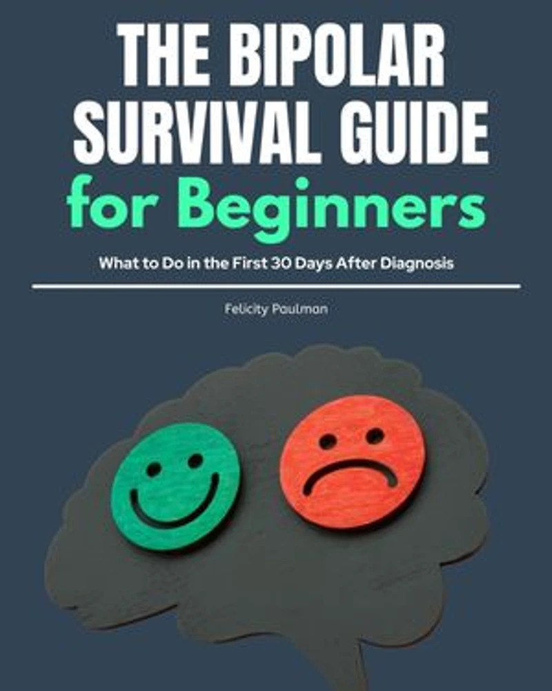 The Bipolar Survival Guide for Beginners: What to Do in the First 30 Days After Diagnosis
