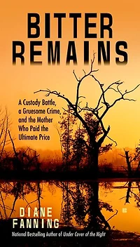 Bitter Remains: A Custody Battle, Gruesome Crime, And The Mother Who Paid Ultimate Price