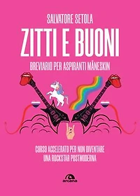 Zitti e buoni. Breviario per aspiranti Maneskin: Corso accelerato per non diventare una rockstar postmoderna