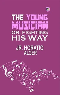 The Young Musician; Or, Fighting His Way