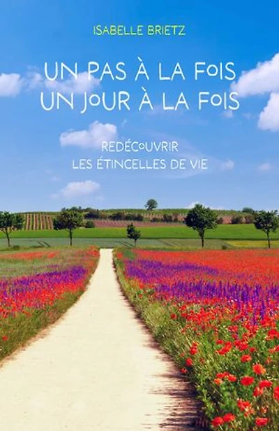 Un pas à la fois, un jour à la fois: Redécouvrir les étincelles de vie