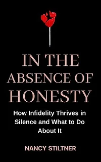 In the Absence of Honesty: How Infidelity Thrives in Silence and What to Do About It