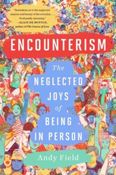 Encounterism: The Neglected Joys of Being Person