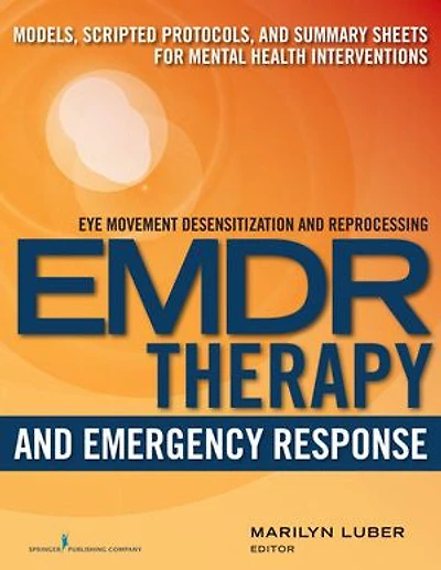 Emdr And Emergency Response: Models, Scripted Protocols, Summary Sheets For Mental Health Interventions