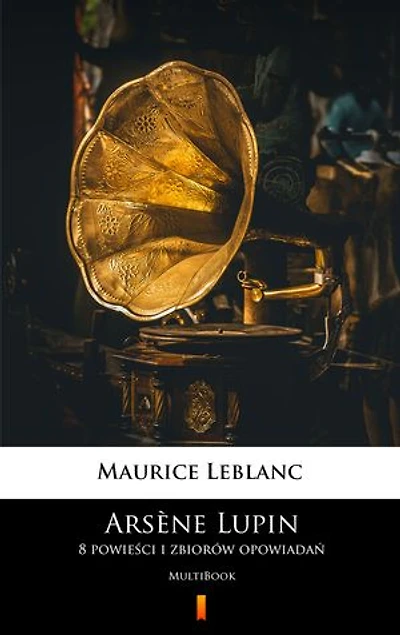Arsène Lupin. 8 powieści i zbiorów opowiadań: MultiBook