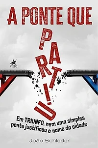A Ponte que Partiu: Em Triunfo, nem uma simples ponte justificou o nome da cidade