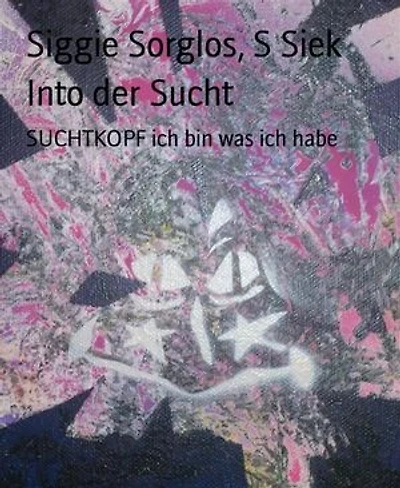 Into der Sucht: SUCHTKOPF ich bin was ich habe