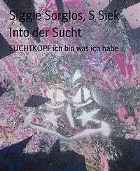 Into der Sucht: SUCHTKOPF ich bin was ich habe