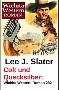 Colt und Quecksilber: Wichita Western Roman 282