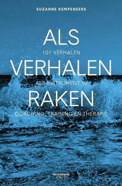 Als verhalen raken: 101 verhalen als instrument in coaching, training en therapie