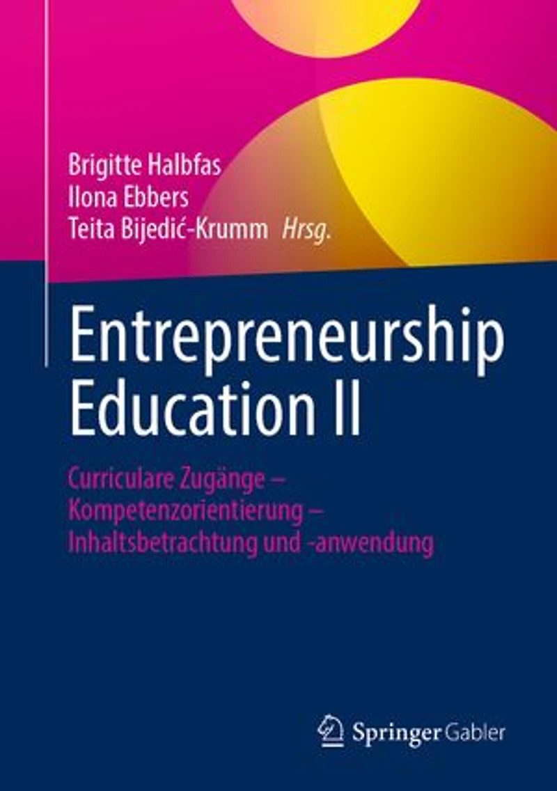 Entrepreneurship Education II: Curriculare Zugänge – Kompetenzorientierung – Inhaltsbetrachtung und -anwendung