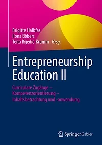 Entrepreneurship Education II: Curriculare Zugänge – Kompetenzorientierung – Inhaltsbetrachtung und -anwendung