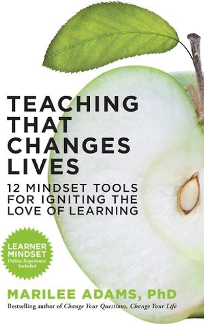 Teaching That Changes Lives: 12 Mindset Tools For Igniting The Love Of Learning