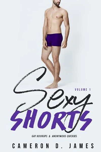 Sexy Shorts: Volume One: Gay Hookups and Anonymous Quickies: Sexy Shorts, #1