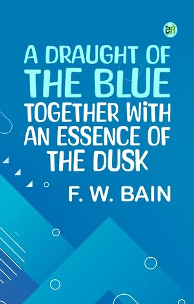 A Draught of the Blue, together with An Essence of the Dusk