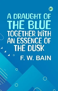 A Draught of the Blue, together with An Essence of the Dusk