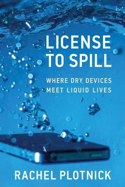License to Spill: Where Dry Devices Meet Liquid Lives