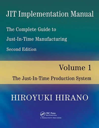 JIT Implementation Manual -- The Complete Guide to Just-In-Time Manufacturing: Volume 1 -- The Just-In-Time Production System
