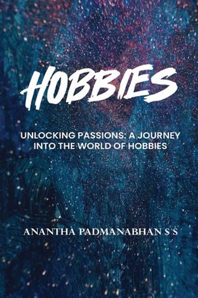 Hobbies: Unlocking Passions: A Journey into the World of Hobbies