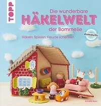 Die wunderbare Häkelwelt der Bommelie: Häkeln, Spielen, Freude schenken