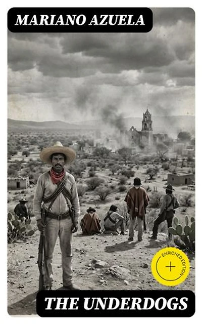 The Underdogs: Enriched edition. A Novel of the Mexican Revolution