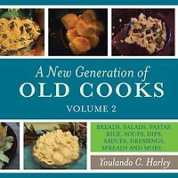 A New Generation of Old Cooks, Volume 2: BREADS, SALADS, PASTAS, RICE, SOUPS, DIPS, SAUCES, DRESSINGS, SPREADS AND MORE...