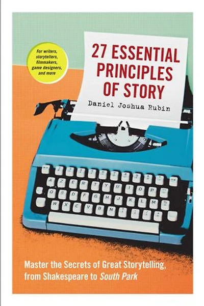 27 Essential Principles Of Story: Master The Secrets Great Storytelling