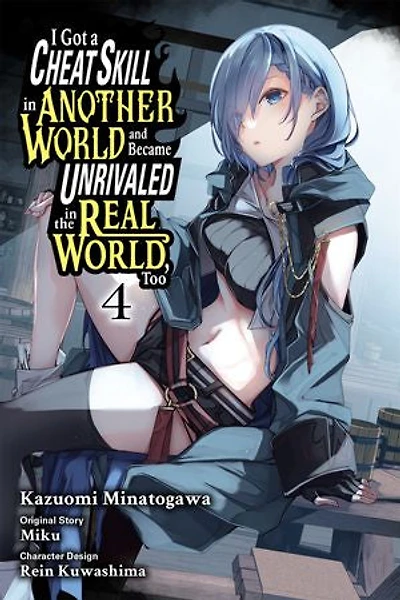 I Got a Cheat Skill Another World and Became Unrivaled the Real World, Too, Vol. 4 (manga)