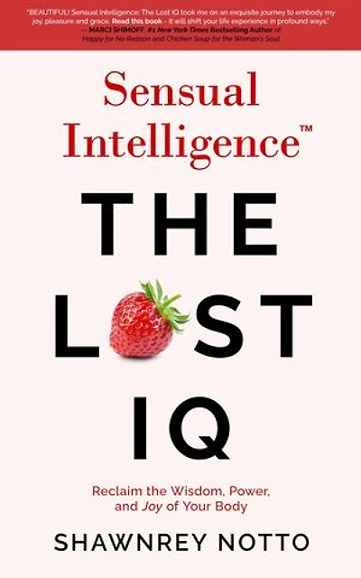 Sensual Intelligence: The Lost IQ: Reclaim the Wisdom, Power, and Joy of your Body