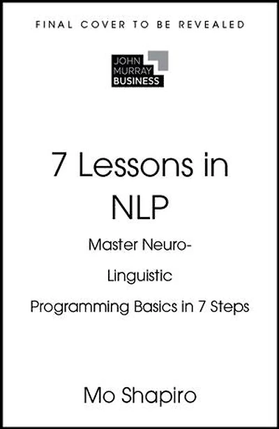 7 Lessons NLP: Master Neuro-Linguistic Programming Seven Simple Steps