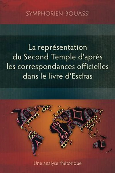 La représentation du Second Temple à travers les correspondances officielles dans le livre d'Esdras: Une analyse rhétorique