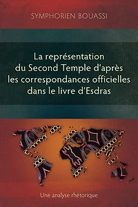 La représentation du Second Temple à travers les correspondances officielles dans le livre d'Esdras: Une analyse rhétorique