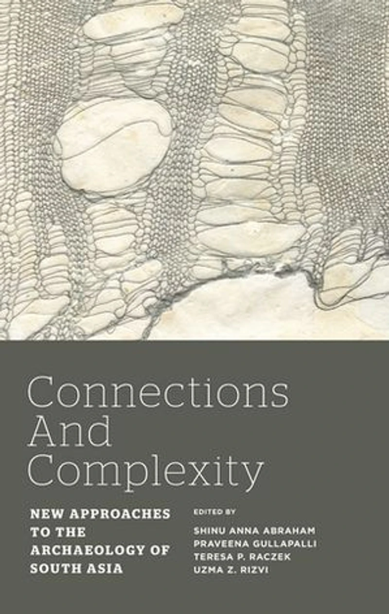 Connections And Complexity: New Approaches To The Archaeology Of South Asia