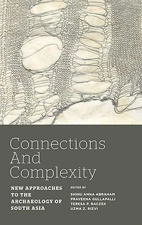 Connections And Complexity: New Approaches To The Archaeology Of South Asia