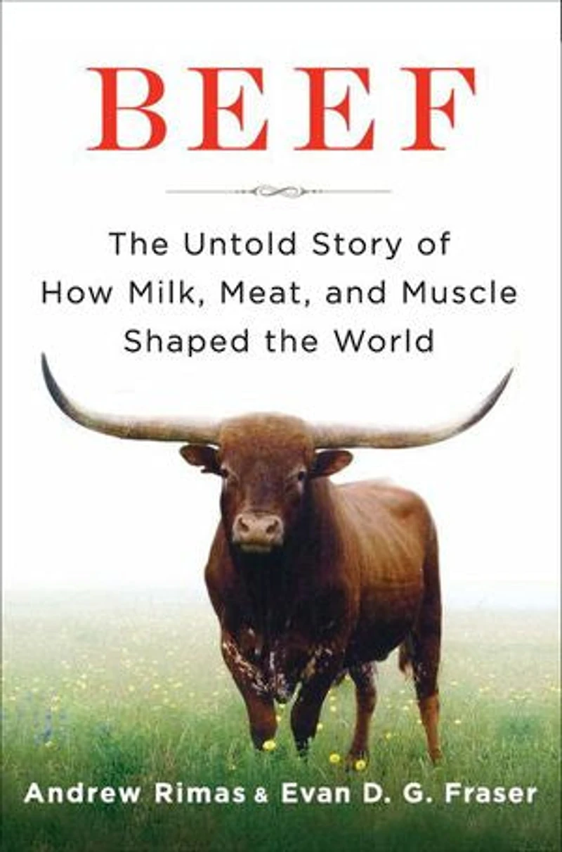 Beef: the Untold Story of How Milk, Meat, and Muscle Shaped World