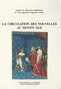 La circulation des nouvelles au Moyen Âge: XXIVe Congrès de la SHMES (Avignon, juin 1993)