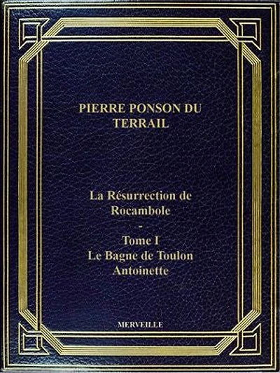 La Résurrection De Rocambole - Tome I - Le Bagne De Toulon - Antoinette: Édition Intégrale