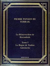 La Résurrection De Rocambole - Tome I - Le Bagne De Toulon - Antoinette: Édition Intégrale