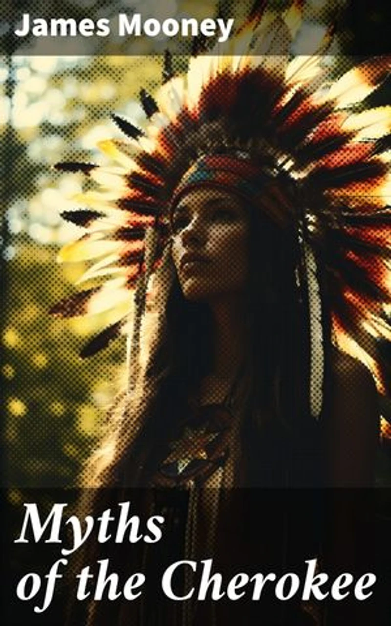 Myths of the Cherokee: Illustrated Edition