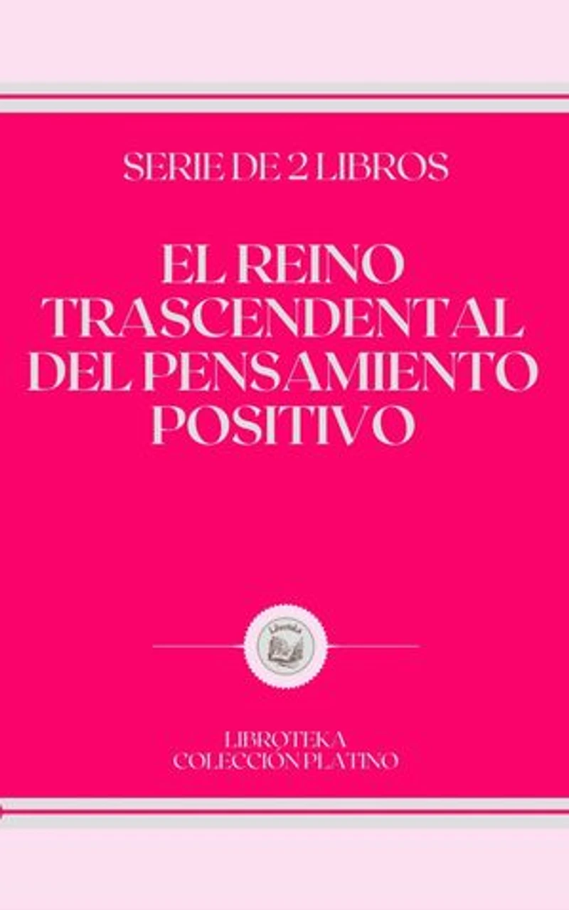 EL REINO TRASCENDENTAL DEL PENSAMIENTO POSITIVO: serie de 2 libros