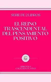 EL REINO TRASCENDENTAL DEL PENSAMIENTO POSITIVO: serie de 2 libros