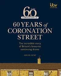60 Years of Coronation Street: The incredible story Britain's favourite continuing drama