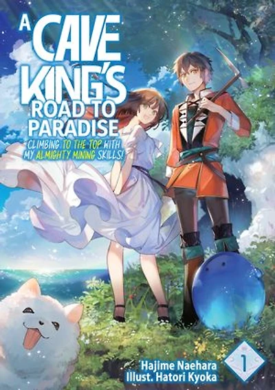 A Cave King’s Road to Paradise: Climbing to the Top with My Almighty Mining Skills! Volume 1
