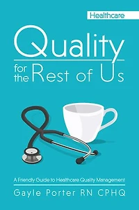 Quality for the Rest of Us: A Friendly Guide to Healthcare Quality Management
