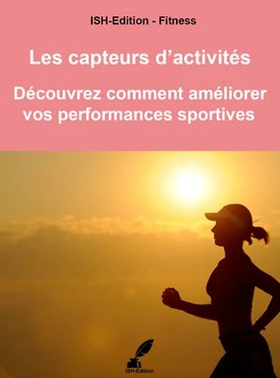 Les capteurs d'activités: Découvrez comment améliorer vos performances sportives