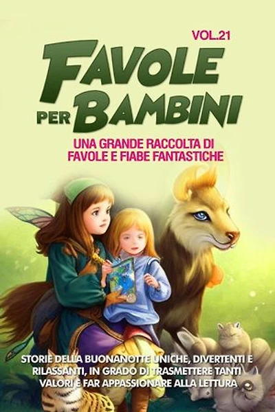 Favole per Bambini: Una grande raccolta di favole e fiabe fantastiche. (Vol.21) Storie della buonanotte uniche, divertenti e rilassanti