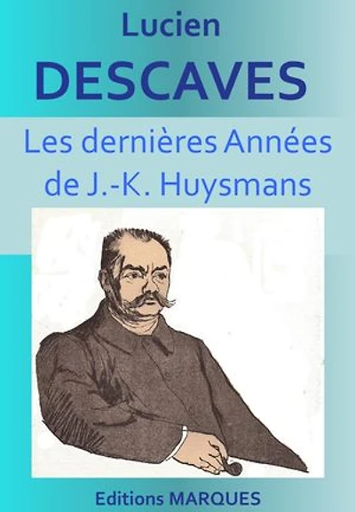 Les dernières Années de J.-K. Huysmans: Version intégrale