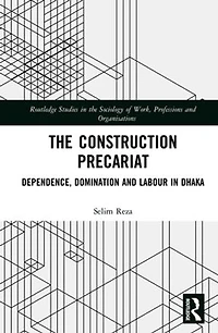 The Construction Precariat: Dependence, Domination and Labour Dhaka